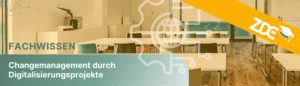 FACHWISSEN: Changemanagement durch Digitalisierungsprojekte