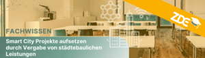 FACHWISSEN: Smart City Projekte aufsetzen durch Vergabe von städtebaulichen Leistungen