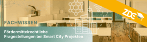 FACHWISSEN: Fördermittelrechtliche Fragestellungen bei Smart City Projekten